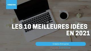 Nos 10 meilleurs idées pour créer votre entreprise en 2021