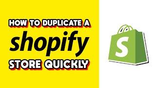 How to Duplicate a Shopify Store Quickly (Quick & Easy)