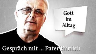 Gespräch mit... Pater Entrich über Gott im Alltag