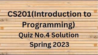 CS201 (Introduction to Programming) Quiz No.4 Solution Spring 2023