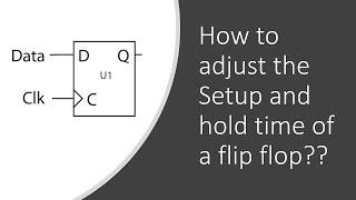 how to adjust setup and hold time of a flip flop ??