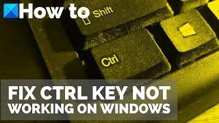 How to fix Ctrl Key not working on Windows Computer