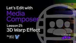 Let's Edit with Media Composer - Lesson 21 - 3D Warp Effect