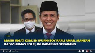 Masih Ingat Komjen (Purn) Boy Rafli Amar, Mantan Kadiv Humas Polri, Ini Kabarnya Sekarang