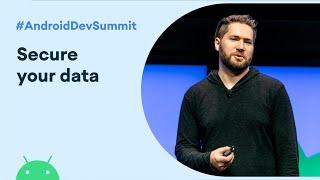 Secure your data - Deep dive into encryption and security (Android Dev Summit '19)