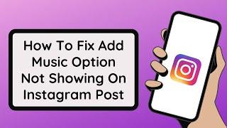 How To Fix Add Music Option Not Showing On Instagram Post