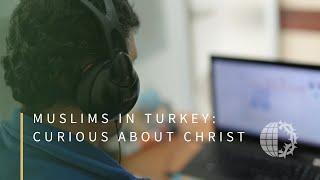 MUSLIMS IN TURKEY: Curious about Christ