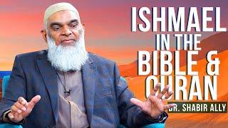 Ishmael in the Bible and Quran | Dr. Shabir Ally