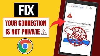 How To Fix - YOUR CONNECTION IS NOT PRIVATE Error In Google Chrome (2024)