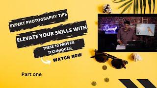 Expert photography Tips; Elevate your skills with these 10 proven techniques!