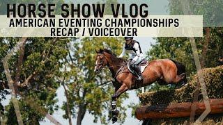 HORSE SHOW VLOG: American Eventing Championships Recap & Voiceover // Summer 2024 // EQUESTRIAN VLOG