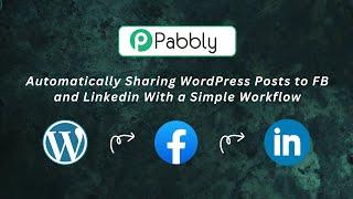 Auto Share WordPress Posts to Facebook and LinkedIn using Pabbly Connect Automation Workflow