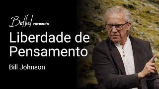 Liberdade de Pensamento | Bill Johnson | 23 FEV 2025