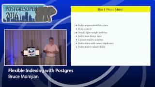 Postgres Open 2016 - Flexible Indexing with Postgres