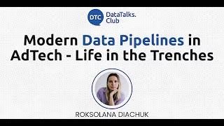 Modern Data Pipelines in AdTech - Life in the Trenches - Roksolana Diachuk