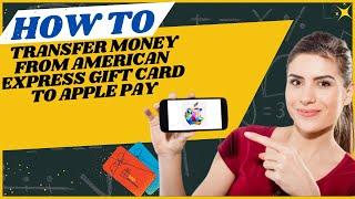 How to transfer money from American express gift card to apple pay I DOUBLE Z