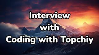 Interview with Topchiy Dev || Some tips for subscribers