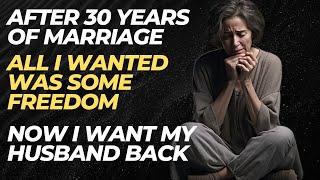 Wife of 30 years ruined her marriage, instantly regrets it. Wanted freedom now wants husband back