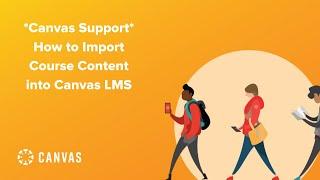 Canvas Support: How to Import Course Content into Canvas LMS