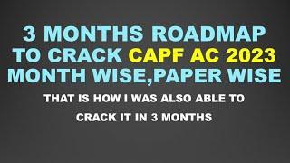 3 Months Ideal Roadmap for UPSC CAPF AC Exam 2023 | Very Effective but not Easy