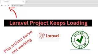 Laravel Project Keeps Loading on Browser Problem | Php artisan serve Not Working Solved