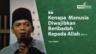 Kenapa Manusia Diwajibkan Beribadah Kepada Allah | Gus Subha - Ngopi Teras