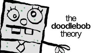 The Doodlebob Theory