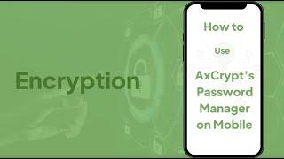 How To Use Password Manager on Mobile | Step-by-Step AxCrypt Password Manager Setup and Usage