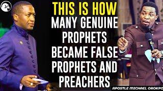 THIS IS HOW MANY GENUINE PROPHETS BECAME FALSE PROPHETS AND PREACHERS||APOSTLE MICHAEL OROKPO