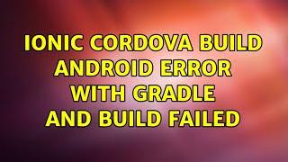 Ionic Cordova Build Android Error With Gradle And Build Failed