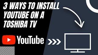 How to Install YouTube on ANY TOSHIBA TV (3 Different Ways)