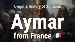 Aymar from France  - Meaning, Origin, History & Migration Routes of Surname