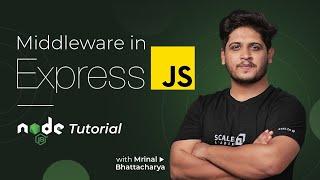 All about Middleware in Express/ Node JS | Express JS Tutorial for Beginners | Code with Scaler