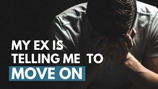 What To Do When Your Ex Tells You To Move On