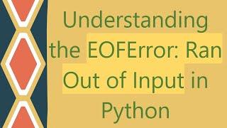 Understanding the EOFError: Ran Out of Input in Python