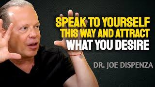 Speak To Yourself This Way And Attract Anything You Desire - Joe Dispenza Motivation