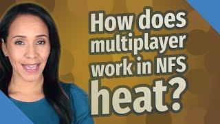 How does multiplayer work in NFS heat?