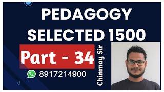 PEDAGOGY SELECTED 1500 | PART - 34 | B.Ed. CT OTET CTET OSSTET & ALL TEACHING EXAMS | Chinmay Sir