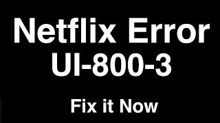 Netflix Error UI-800-3  -  Fix it Now