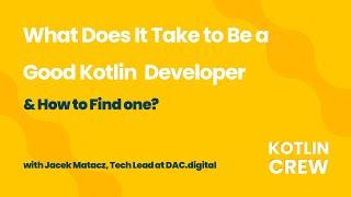 How Do I Know It's a Good Kotlin Developer? Kotlin Crew Community Talks w/ Jacek Matacz DAC.digital