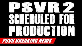 PSVR2 Scheduled For Production | PSVR BREAKING NEWS