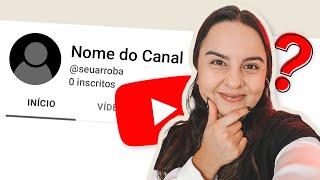 Como Escolher o NOME CERTO Para Seu Canal: Dicas Para Não Errar Na Escolha Do Seu Arroba Do YouTube