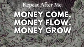 Money Come, Money Flow, Money Grow!   (YouAreCreators Money Affirmations)