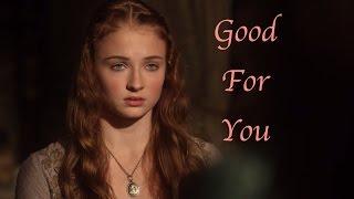 GAME OF THRONES || Good For You || Sansa Stark