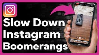 How To Slow Down A Boomerang On Instagram