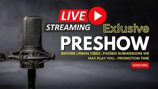 new preshow before urban vibe promo show past submission, will we play your track?