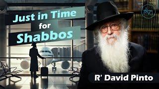 Rabbi David Pinto | Just in Time for Shabbos