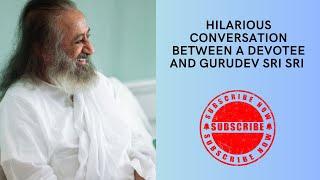 Hilarious Conversation between a Devotee and @Gurudev Sri Sri Ravi Shankar ji. MUST WATCH VIDEO