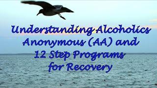 Understanding Alcoholics Anonymous (AA) and 12 Step Programs for Recovery
