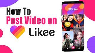 How To Upload Video On Likee App | Post Video On Likee